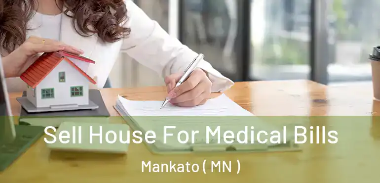  Sell House For Medical Bills Mankato ( MN )