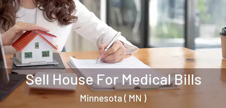  Sell House For Medical Bills Minnesota ( MN )