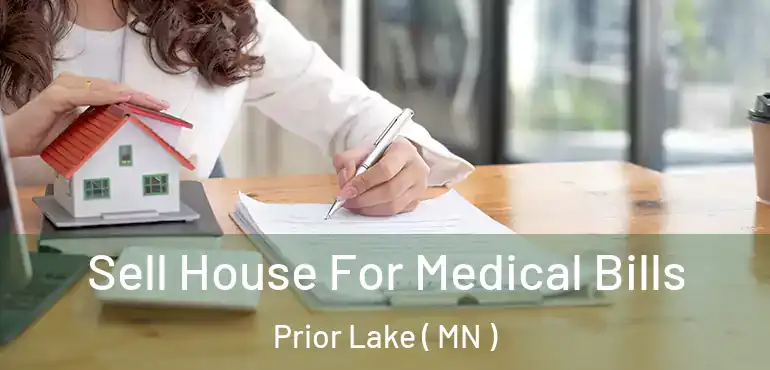  Sell House For Medical Bills Prior Lake ( MN )