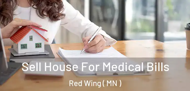  Sell House For Medical Bills Red Wing ( MN )
