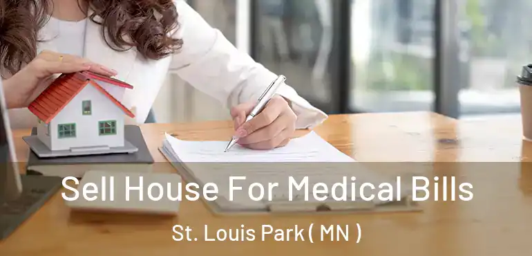  Sell House For Medical Bills St. Louis Park ( MN )