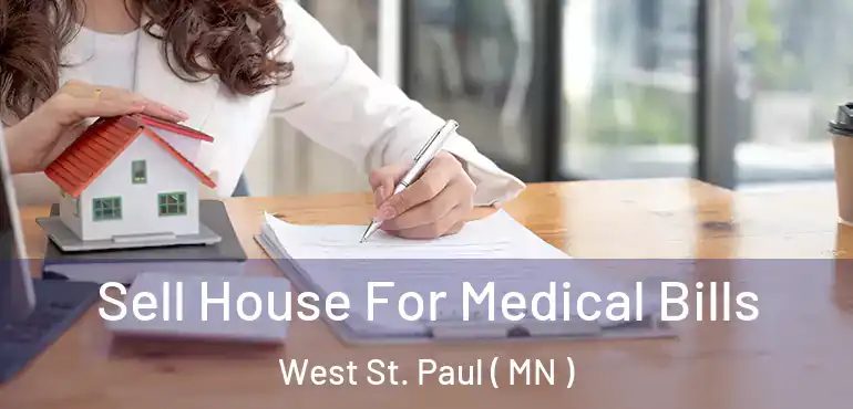  Sell House For Medical Bills West St. Paul ( MN )