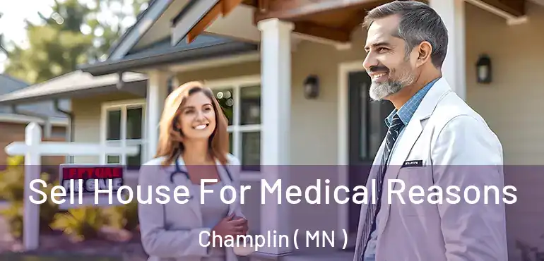  Sell House For Medical Reasons Champlin ( MN )