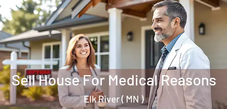  Sell House For Medical Reasons Elk River ( MN )
