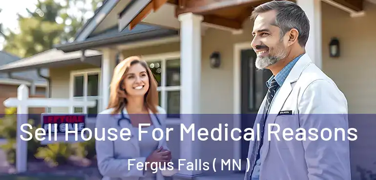  Sell House For Medical Reasons Fergus Falls ( MN )