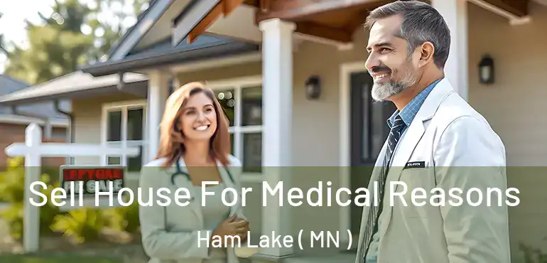  Sell House For Medical Reasons Ham Lake ( MN )