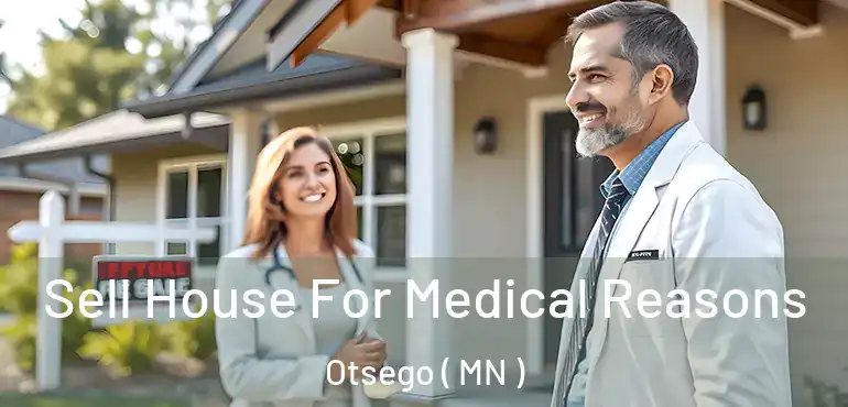  Sell House For Medical Reasons Otsego ( MN )