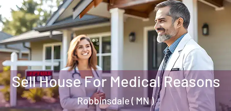  Sell House For Medical Reasons Robbinsdale ( MN )