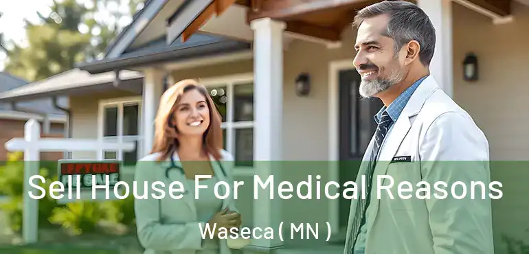  Sell House For Medical Reasons Waseca ( MN )
