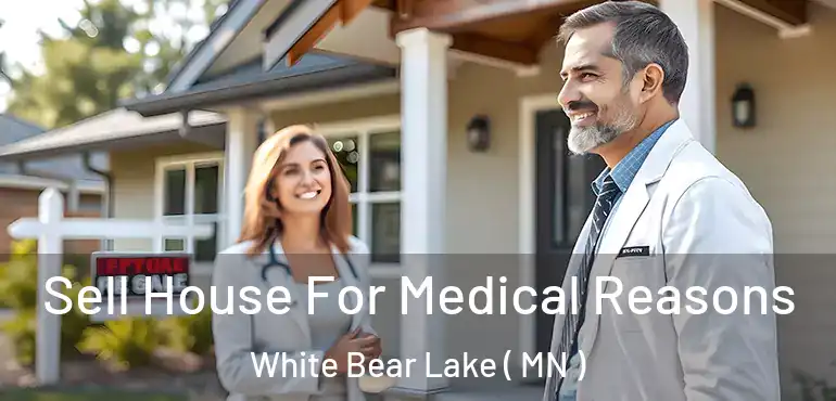  Sell House For Medical Reasons White Bear Lake ( MN )