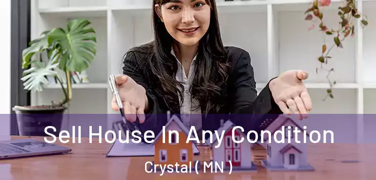  Sell House In Any Condition Crystal ( MN )