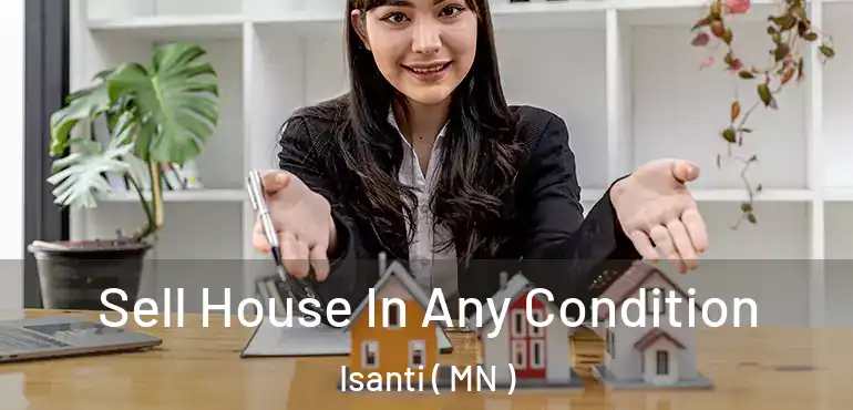  Sell House In Any Condition Isanti ( MN )
