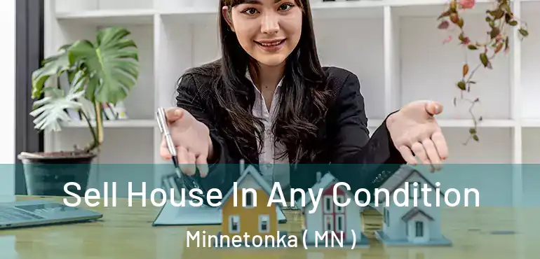  Sell House In Any Condition Minnetonka ( MN )
