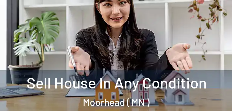  Sell House In Any Condition Moorhead ( MN )