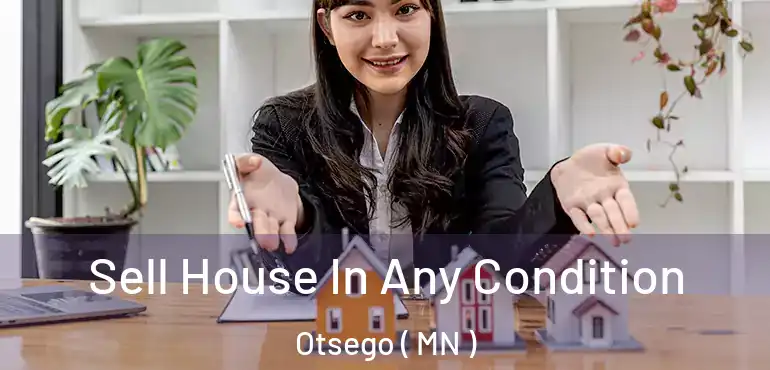  Sell House In Any Condition Otsego ( MN )