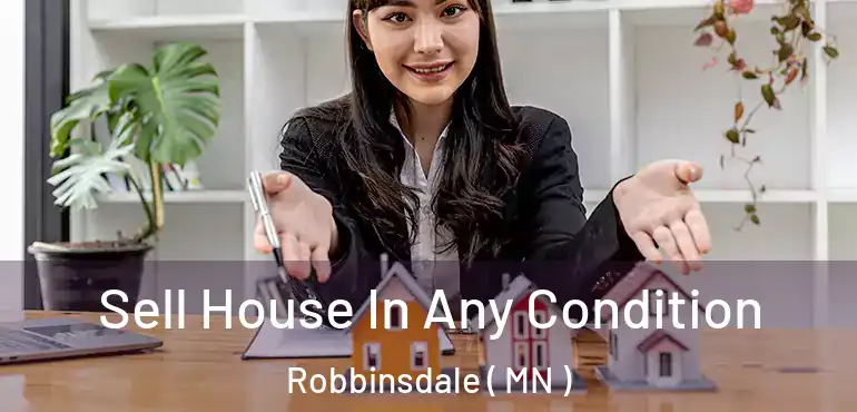  Sell House In Any Condition Robbinsdale ( MN )
