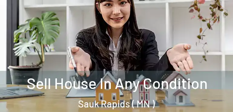  Sell House In Any Condition Sauk Rapids ( MN )