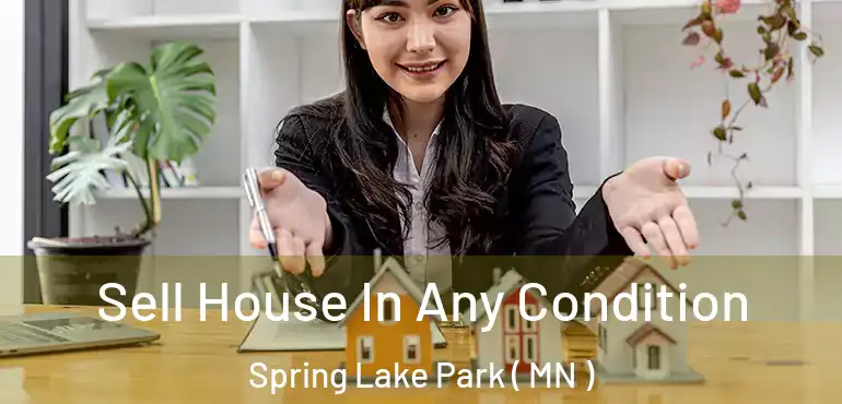  Sell House In Any Condition Spring Lake Park ( MN )