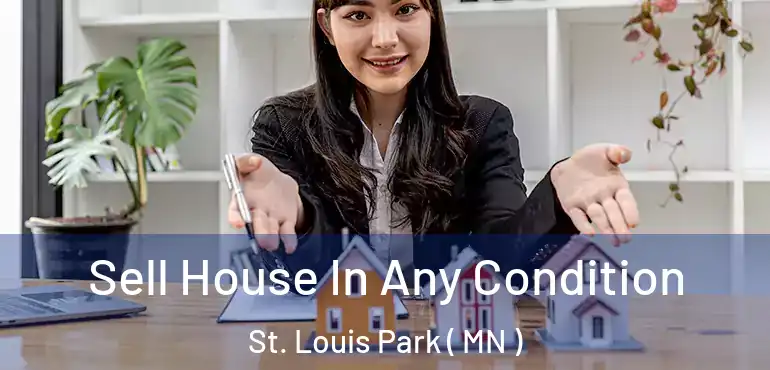  Sell House In Any Condition St. Louis Park ( MN )