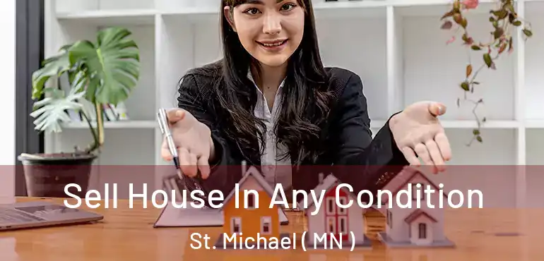  Sell House In Any Condition St. Michael ( MN )