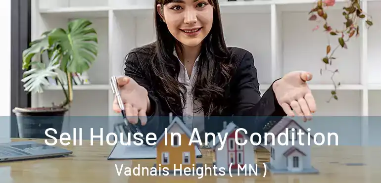  Sell House In Any Condition Vadnais Heights ( MN )