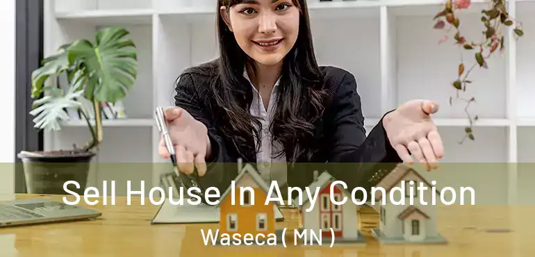  Sell House In Any Condition Waseca ( MN )