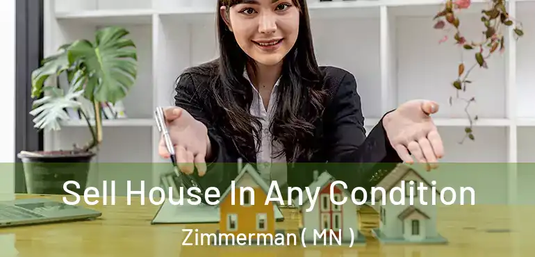  Sell House In Any Condition Zimmerman ( MN )