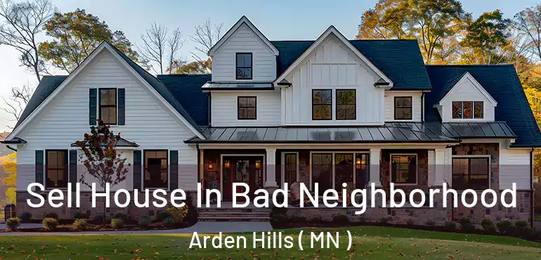  Sell House In Bad Neighborhood Arden Hills ( MN )