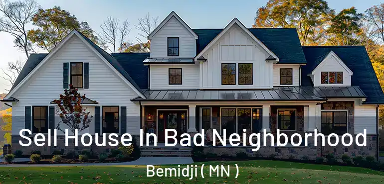  Sell House In Bad Neighborhood Bemidji ( MN )