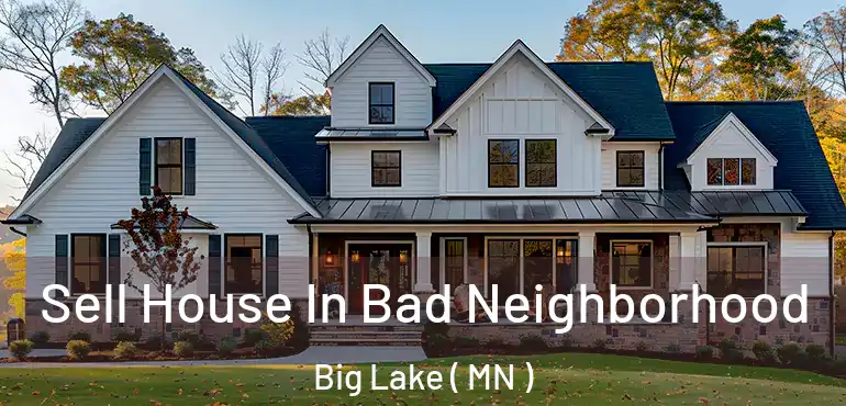  Sell House In Bad Neighborhood Big Lake ( MN )