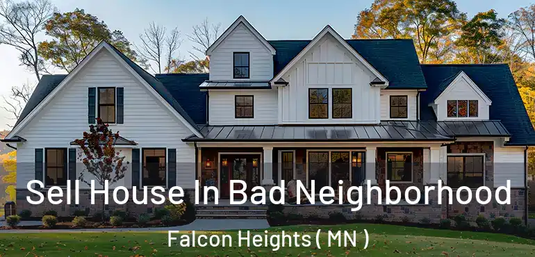  Sell House In Bad Neighborhood Falcon Heights ( MN )