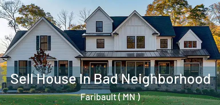  Sell House In Bad Neighborhood Faribault ( MN )