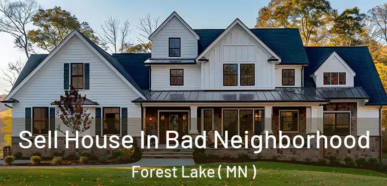 Sell House In Bad Neighborhood Forest Lake ( MN )