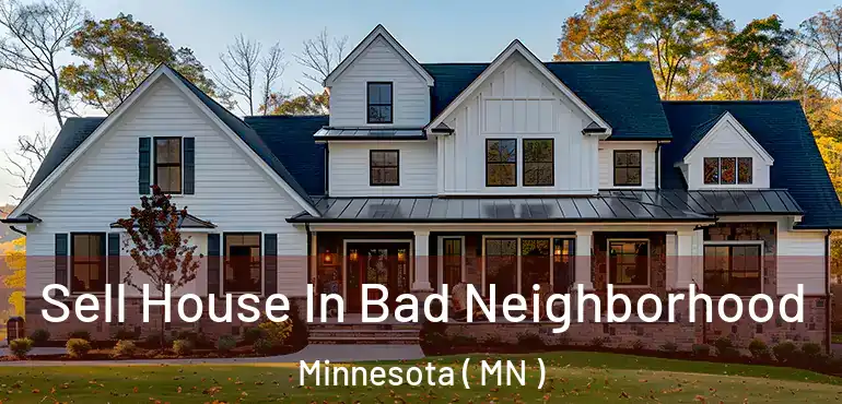  Sell House In Bad Neighborhood Minnesota ( MN )