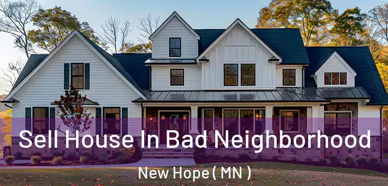  Sell House In Bad Neighborhood New Hope ( MN )