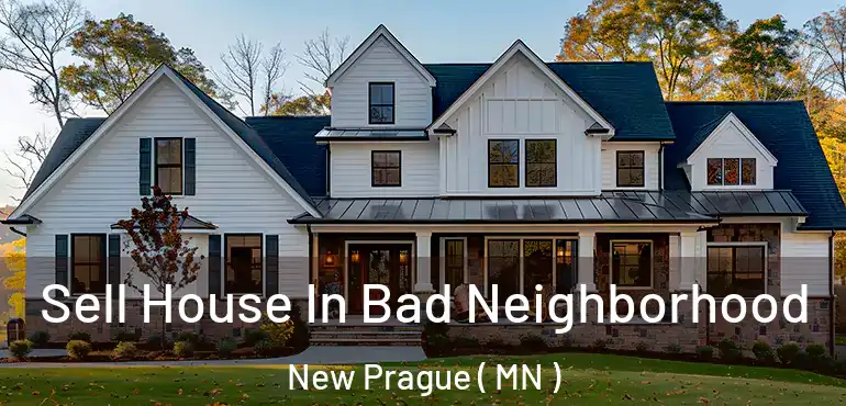  Sell House In Bad Neighborhood New Prague ( MN )