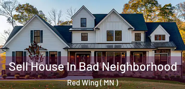  Sell House In Bad Neighborhood Red Wing ( MN )