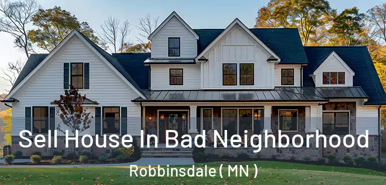  Sell House In Bad Neighborhood Robbinsdale ( MN )