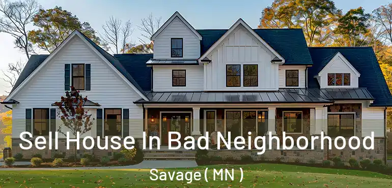 Sell House In Bad Neighborhood Savage ( MN )