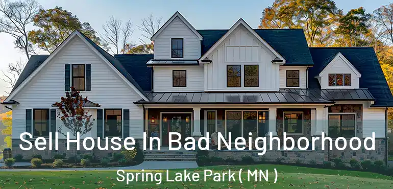  Sell House In Bad Neighborhood Spring Lake Park ( MN )