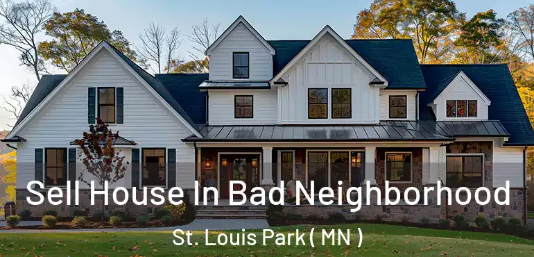  Sell House In Bad Neighborhood St. Louis Park ( MN )