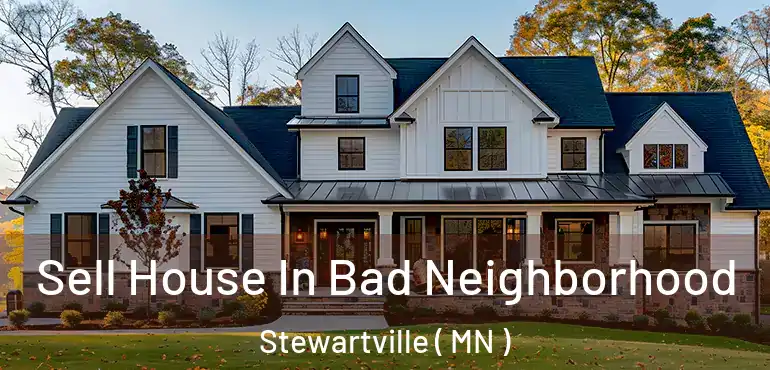  Sell House In Bad Neighborhood Stewartville ( MN )
