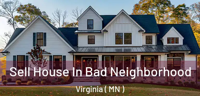  Sell House In Bad Neighborhood Virginia ( MN )