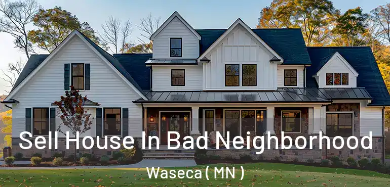  Sell House In Bad Neighborhood Waseca ( MN )