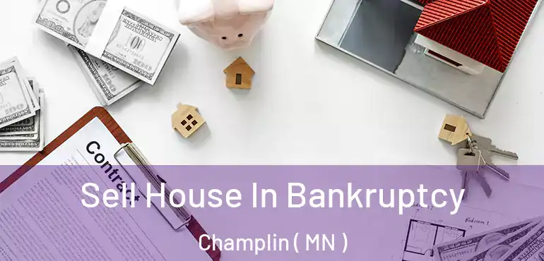  Sell House In Bankruptcy Champlin ( MN )