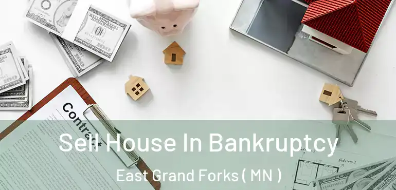  Sell House In Bankruptcy East Grand Forks ( MN )