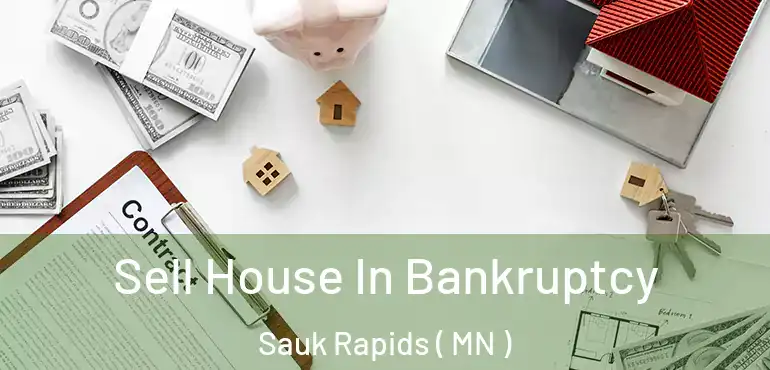  Sell House In Bankruptcy Sauk Rapids ( MN )