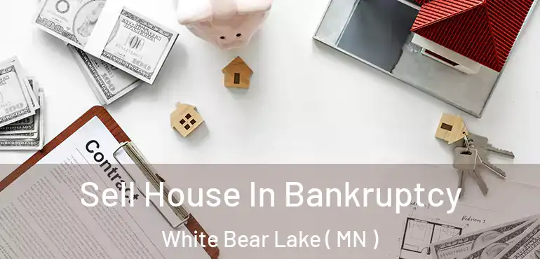  Sell House In Bankruptcy White Bear Lake ( MN )