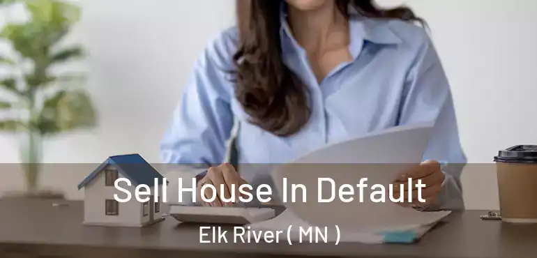  Sell House In Default Elk River ( MN )
