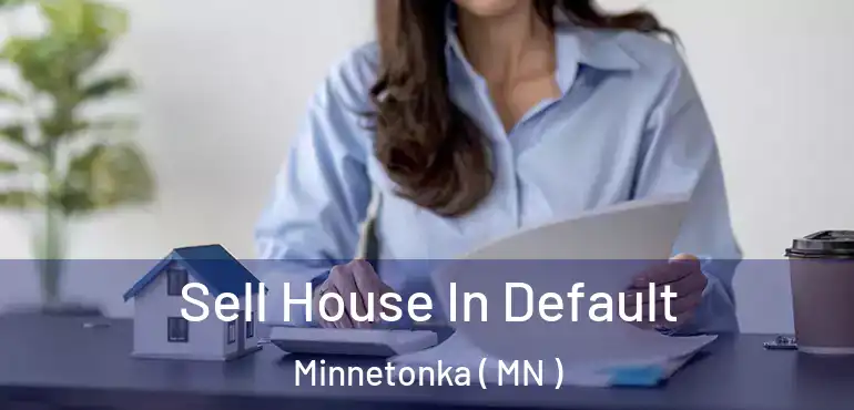  Sell House In Default Minnetonka ( MN )